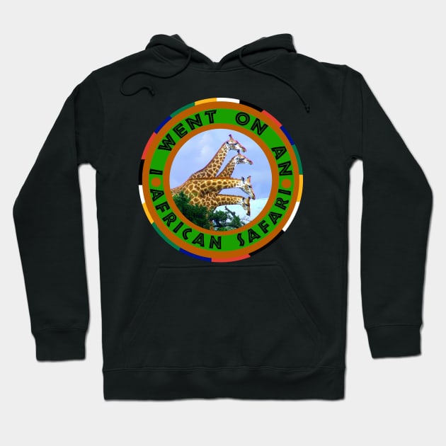 I Went On An African Safari 4 Giraffes Hoodie by PathblazerStudios